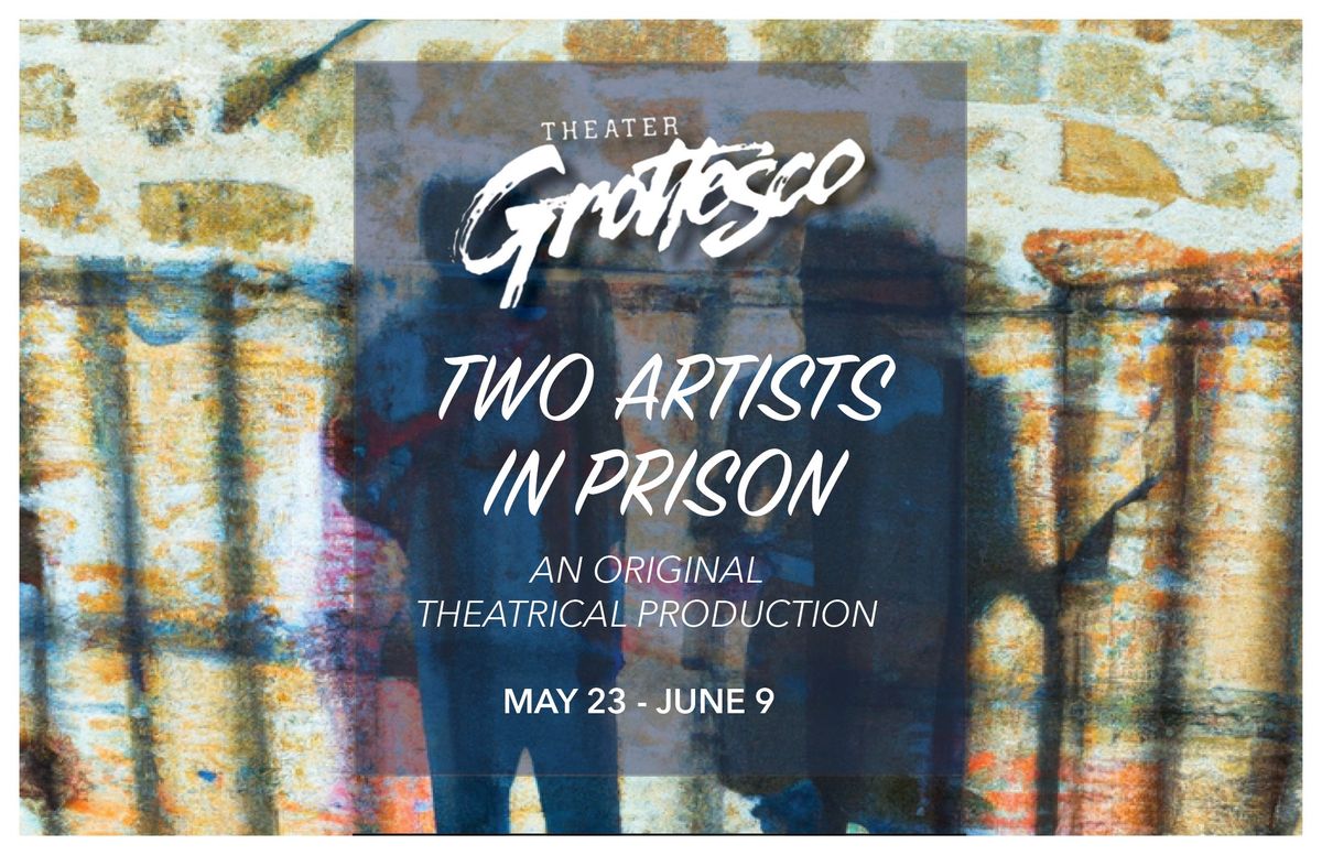 Theater Grottesco Presents: TWO ARTISTS IN PRISON