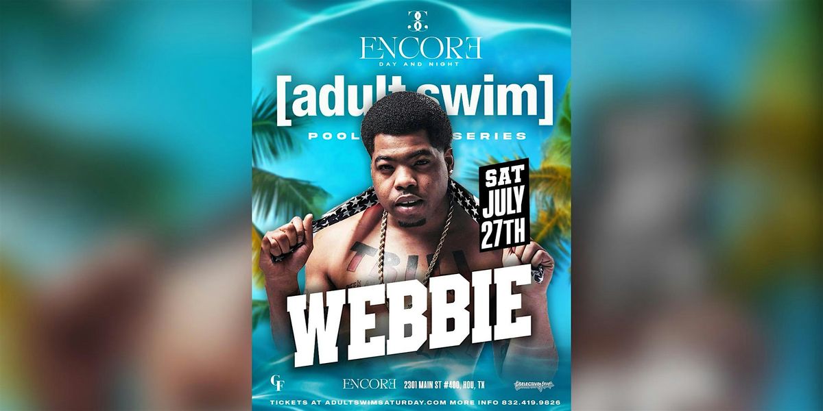 July 27 WEBBIE At Adult Swim Saturdays  Pool Party  @ ENCORE