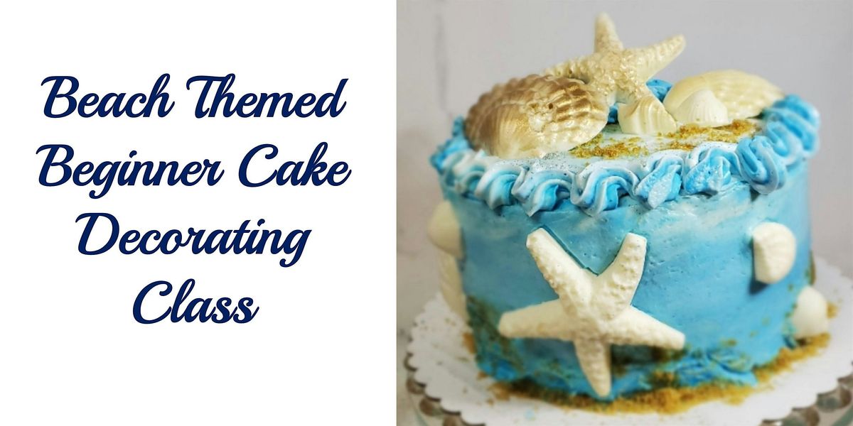 Beach Themed Beginner Cake Decorating Class