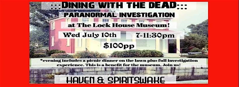 Dining with the Dead Paranormal Investigation at the Lock House Museum!