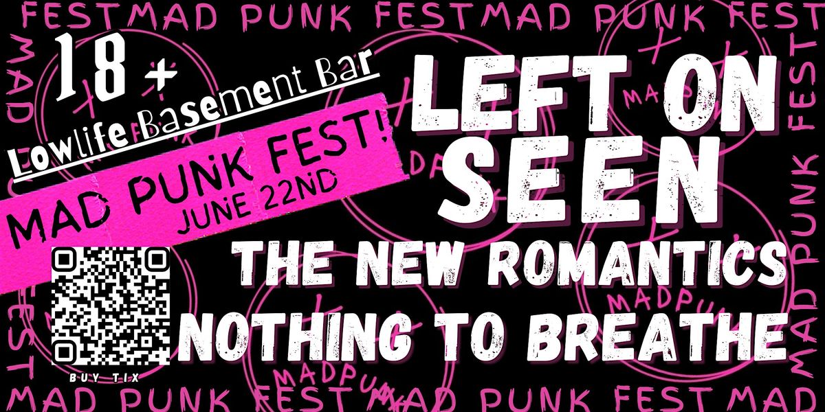 MAD PUNK present: LEFT ON SEEN, THE NEW ROMANTICS and NOTHING TO BREATHE.