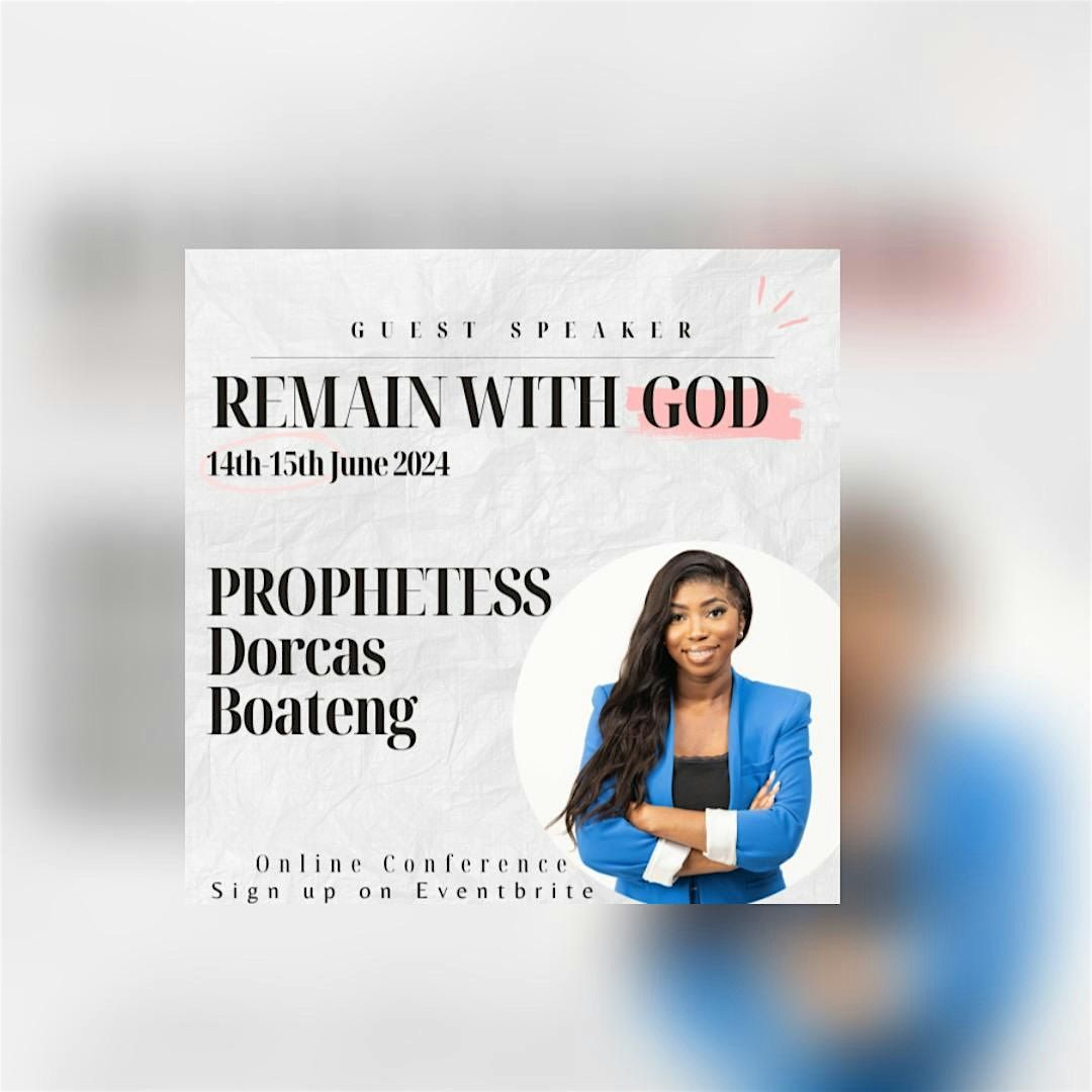 Remain with God with Prophetess Dorcas Boateng