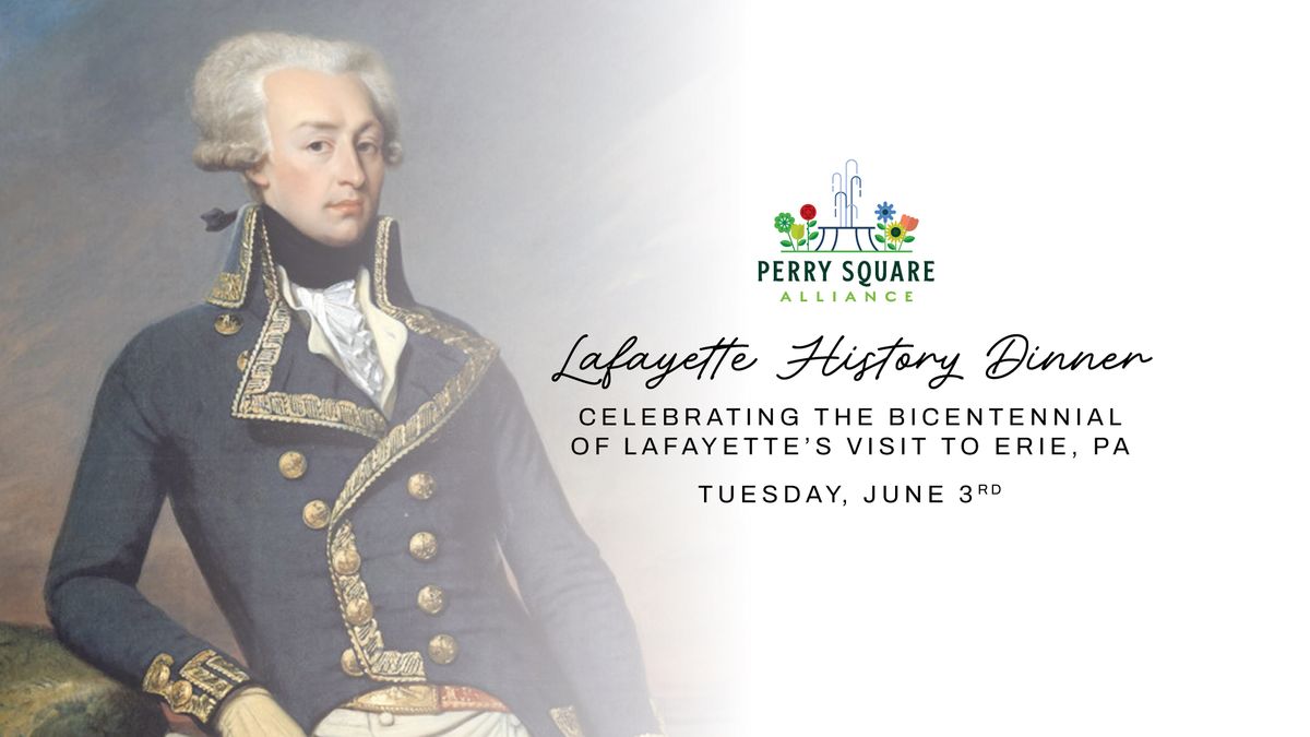 Lafayette History Dinner - Celebrating the Bicentennial of Lafayette's Visit to Erie