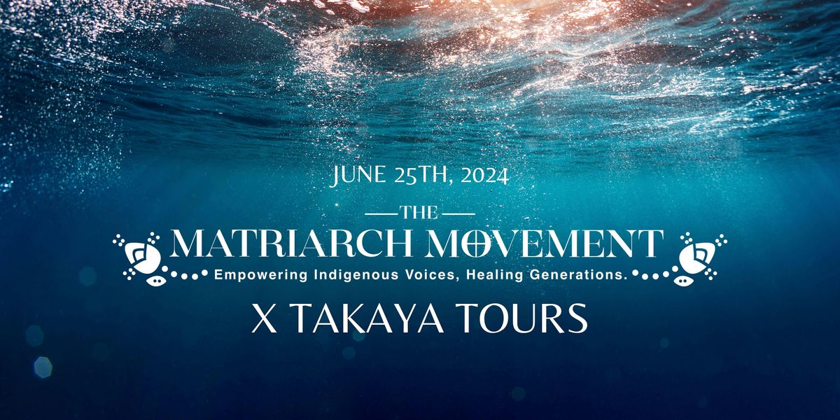 Matriarch Movement x Takaya Tours