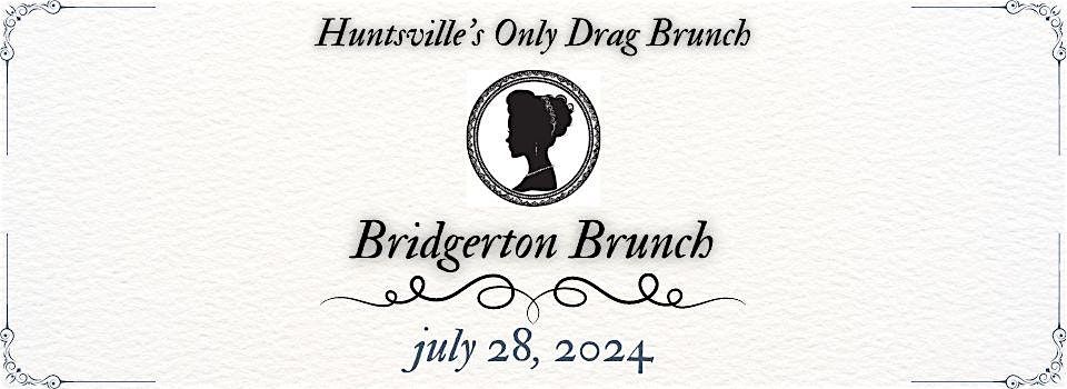 Huntsville's Only Drag Brunch - Bridgerton Brunch - July 28, 2024
