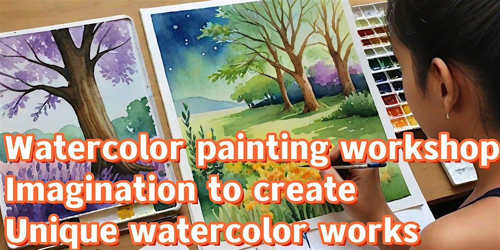 Watercolor painting workshop, imagination to create unique watercolor works
