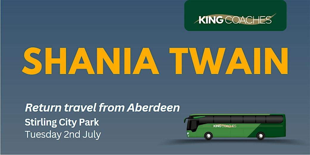 Shania Twain - Return travel from Aberdeen to Stirling City Park 17th June
