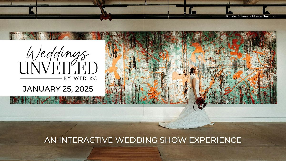 Weddings Unveiled - Kansas City Wedding + Bridal Show