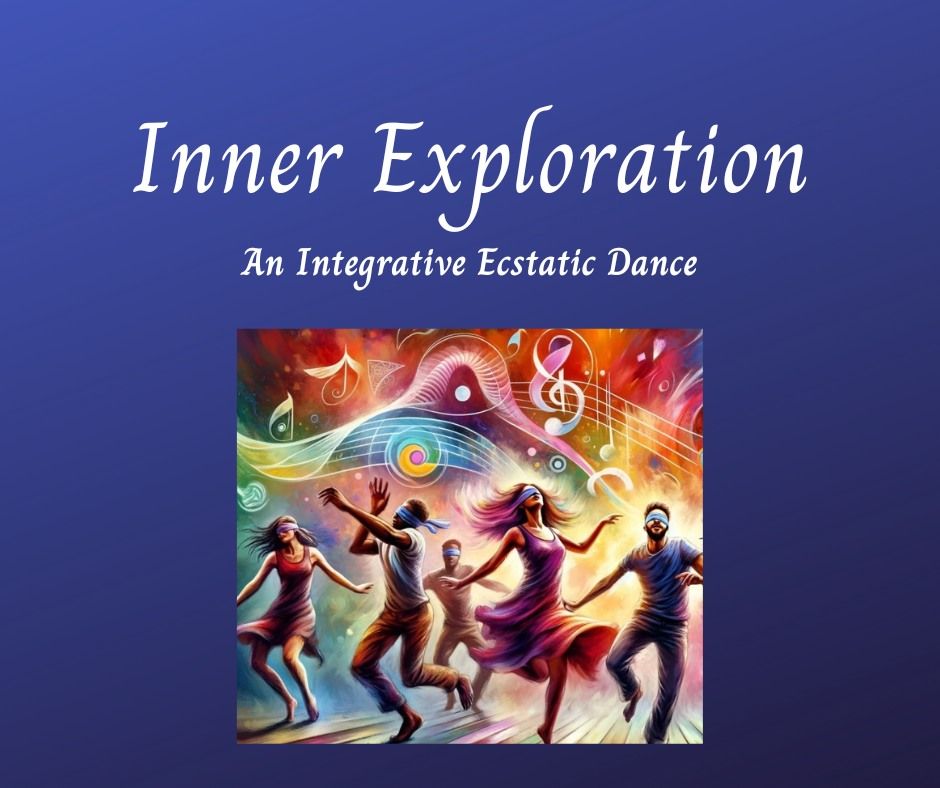 Inner Exploration:  An Integrative Ecstatic Dance