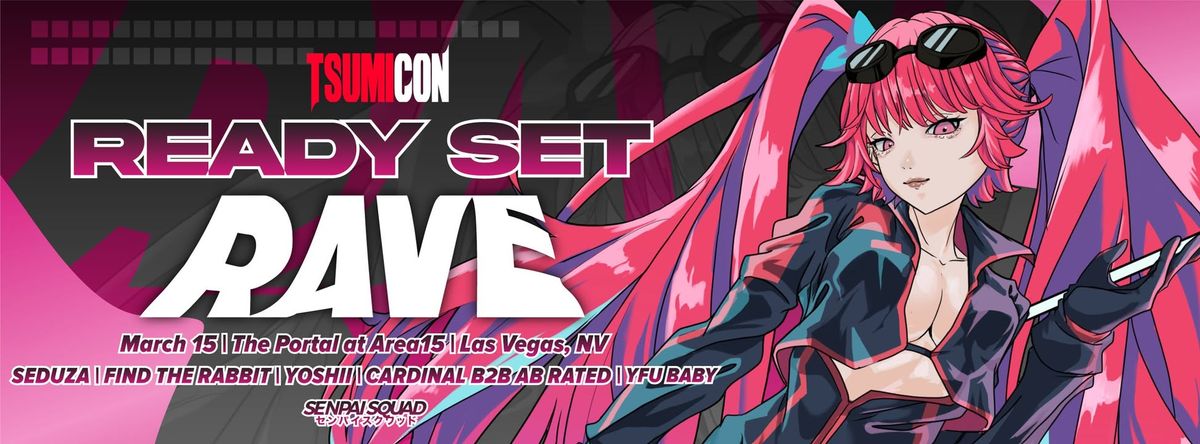 Senpai Squad x TsumiCon Vegas Official Saturday Rave @ Area 15