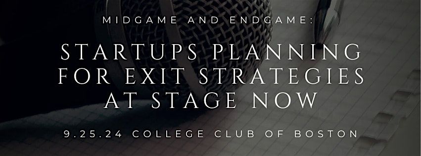 Midgame and Endgame: Startups Planning for Exit Strategies at Stage NOW