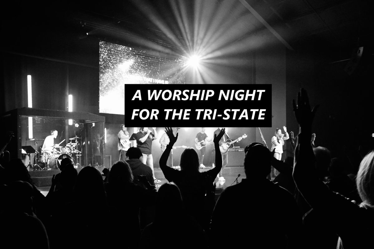 WORSHIP NIGHT FOR THE TRI-STATE