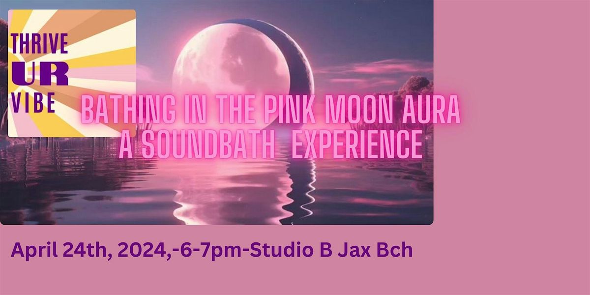 Bathing in the Aura of the Pink Moon-A SoundBath Experience