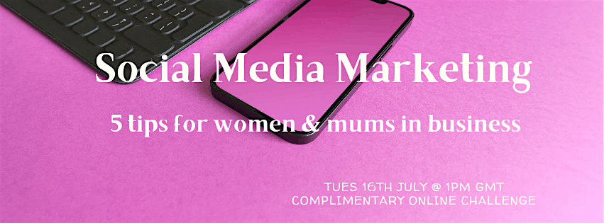 Social Media Marketing For Women & Mums In Business