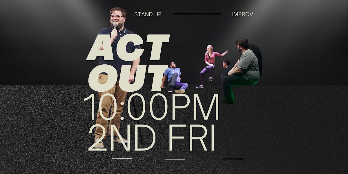 ACT OUT: A Stand Up and Improv Comedy Show!