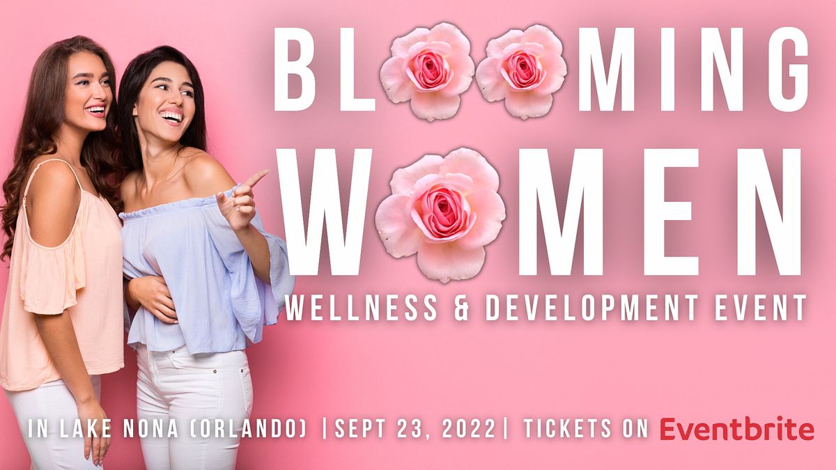 BLOOMING WOMEN: The Women's Self-Development & Wellness Event in Lake Nona