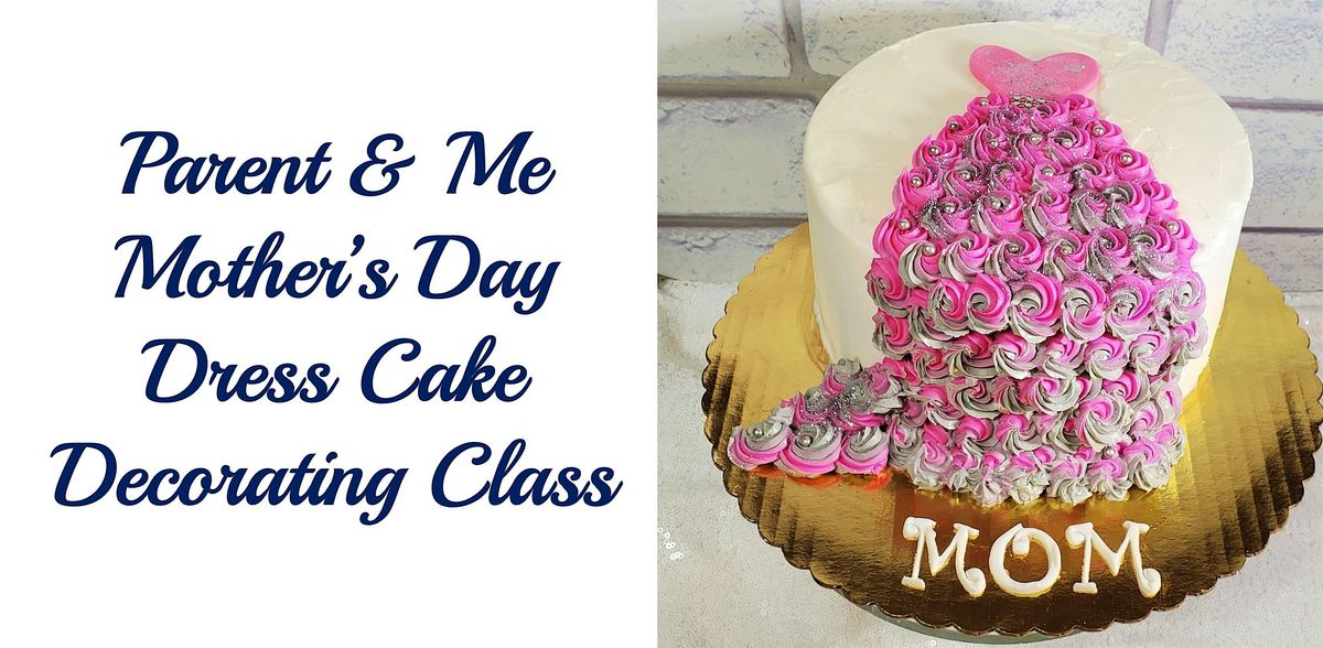 Parent & Me Class: Mother's Day Dress Cake Decorating Class - Tiny Hands
