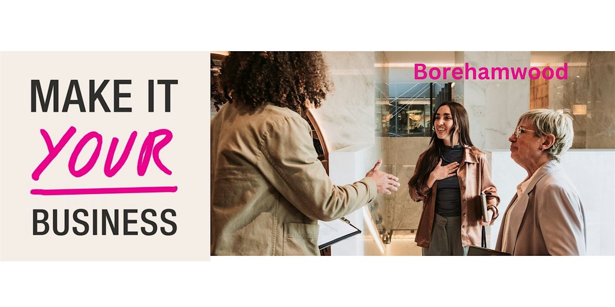 Make it Your Business Event - BOREHAMWOOD - Fri 10th May 2024