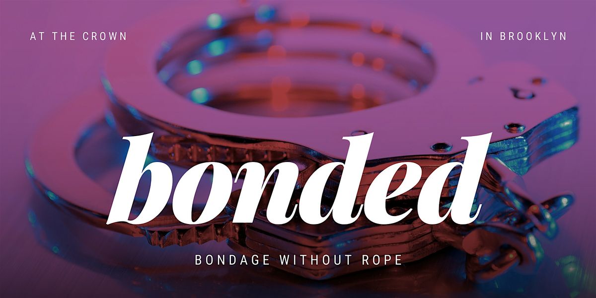 Bonded: Bondage Workshop With No Ropes