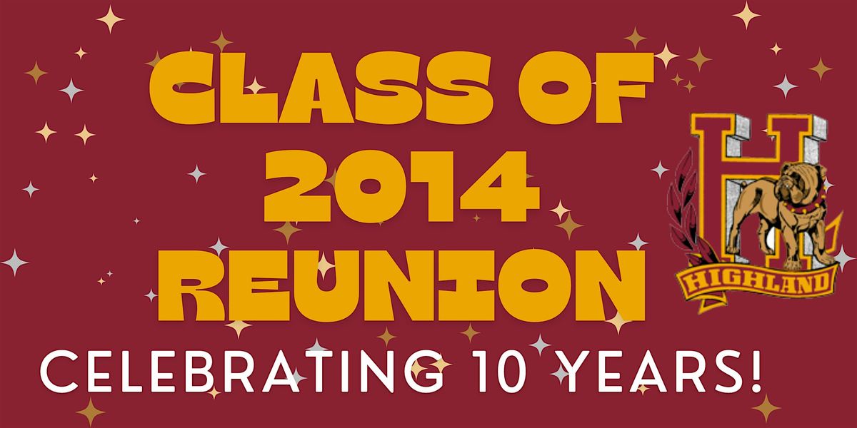 Class of 2014 Highland High School 10 Year Reunion