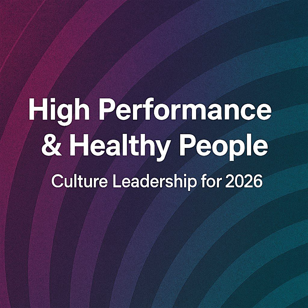High Performance & Healthy People: Culture Leadership for 2026