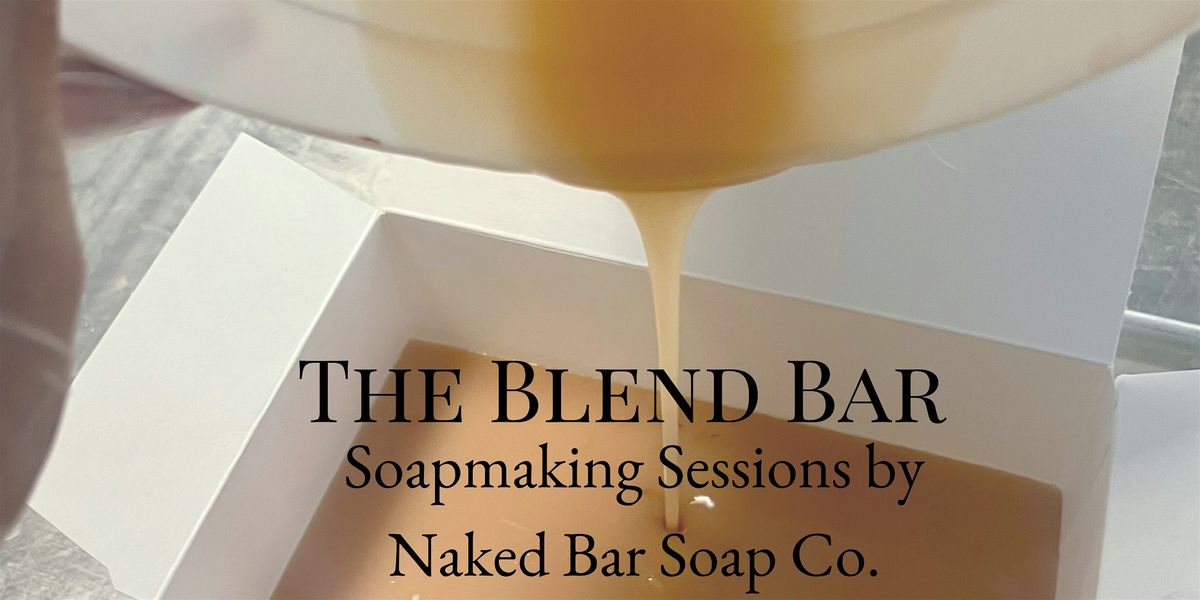 The Blend Bar: Soap Blending Sessions
