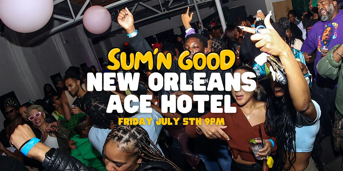 SUM'N GOOD (NEW ORLEANS)  ESSENCE FEST WEEKEND 7.5.24