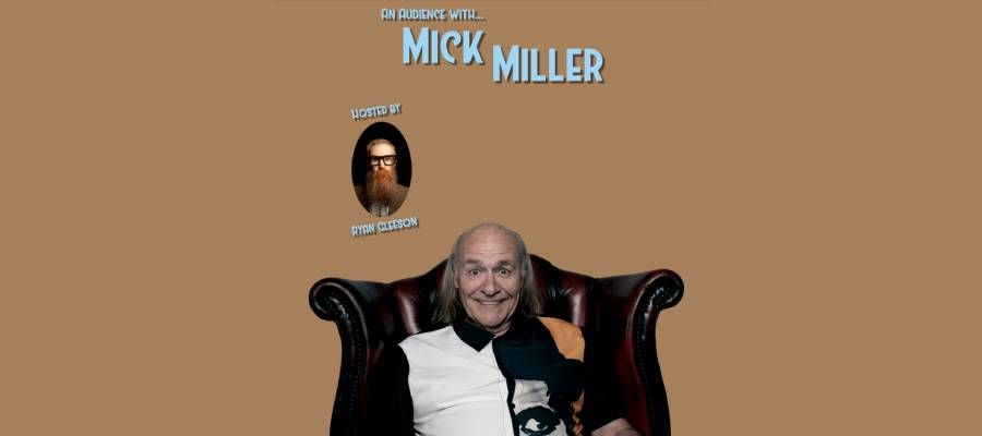 AN AUDIENCE WITH MICK MILLER