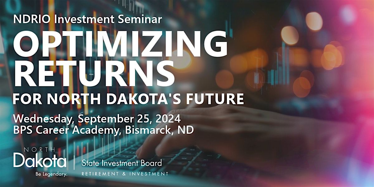 "Optimizing Returns for North Dakota's Future," NDRIO Investment Seminar