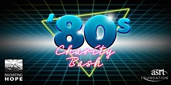 Radiating Hope & ASRT Foundation 80's Themed Charity Bash!