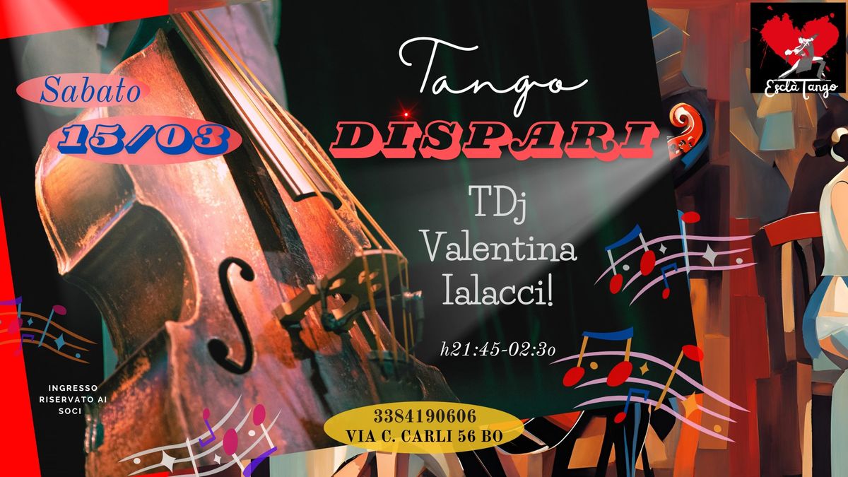 TANGO DiSPARi - SABATO 15 Marzo!! - Today's Dj: Valentina Ialacci da Napoli!  -A Bailar!