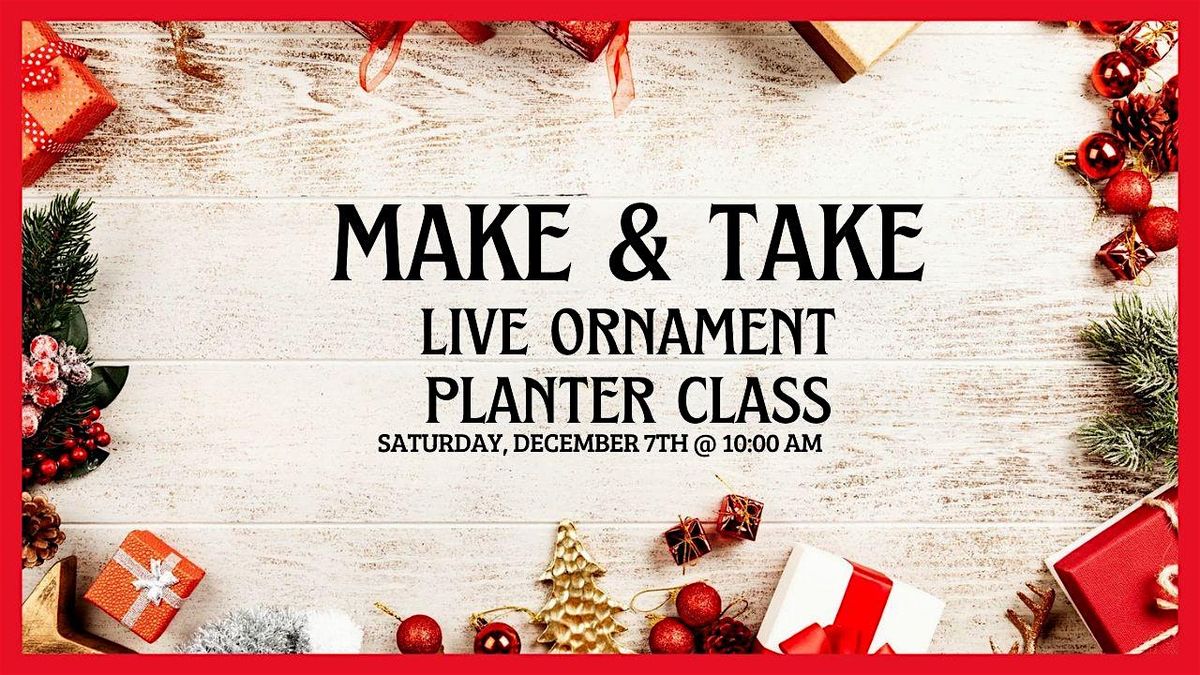 Make & Take - Live Ornament Planter Class