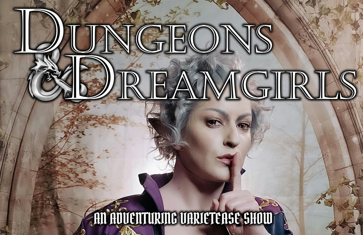 Dungeons & Dreamgirls: An Adventuring Varietease Show!