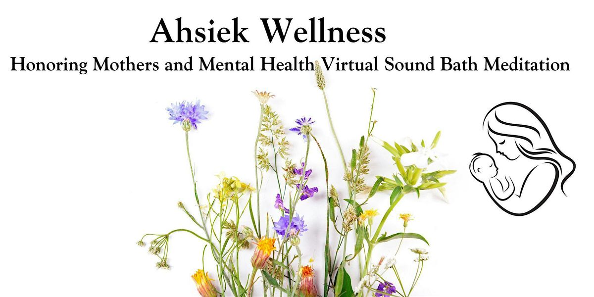 Honoring Mothers and Mental Health Sound Bath Meditation