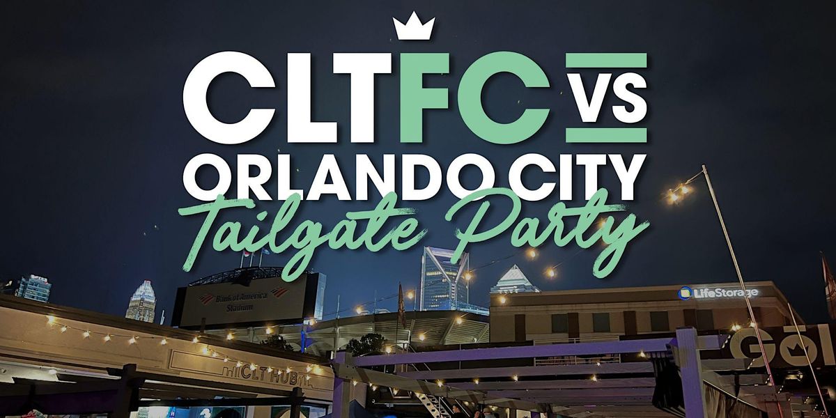 G\u014dl + CLT Hub Tailgate Party - CLTFC vs Orlando City