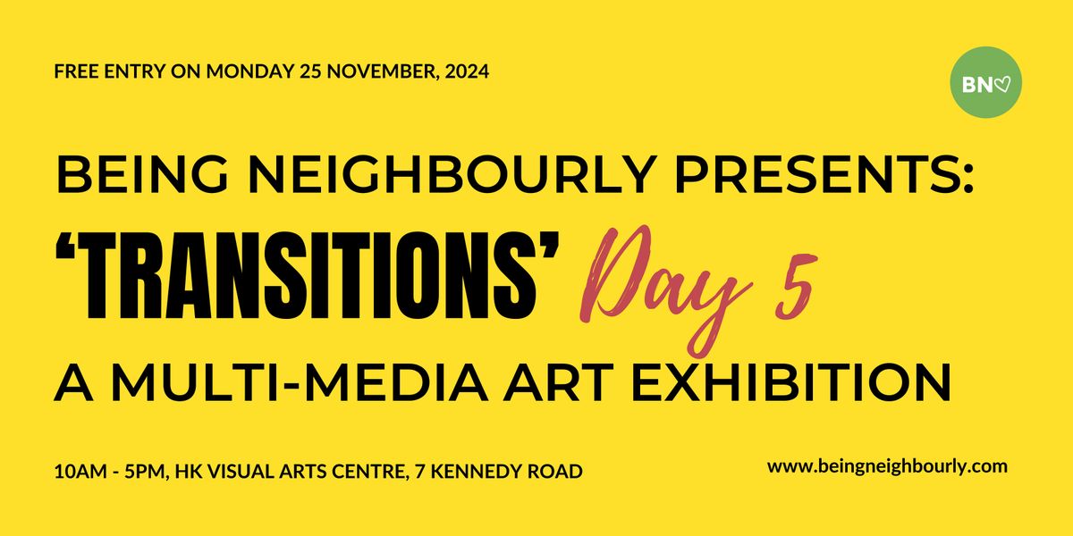 'Transitions' Multi-media Group Exhibition & Workshops by Being Neighbourly