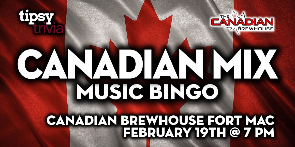 Fort McMurray: Canadian Brewhouse - Canadian Music Bingo - Feb 19, 7pm