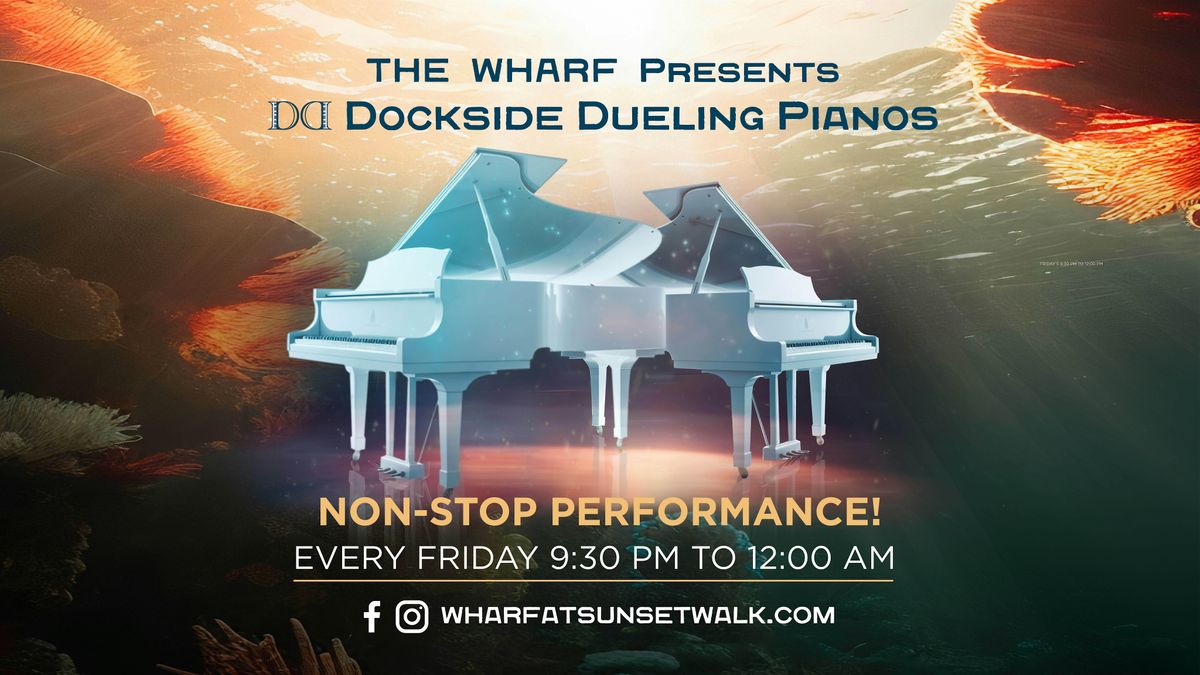 "Dockside Dueling Pianos" at The Wharf at Sunset Walk EVERY Friday Night
