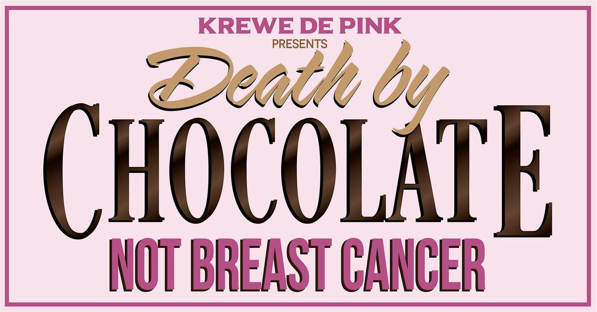 Krewe de Pink's Death by Chocolate...NOT Breast Cancer
