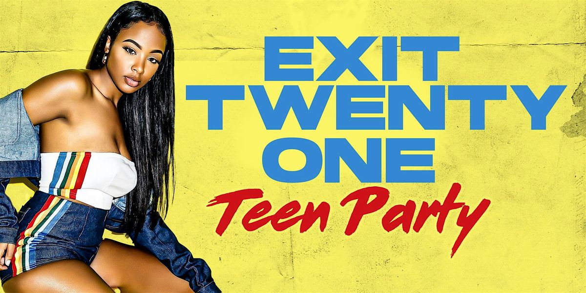 EXIT 21 #TeenParty