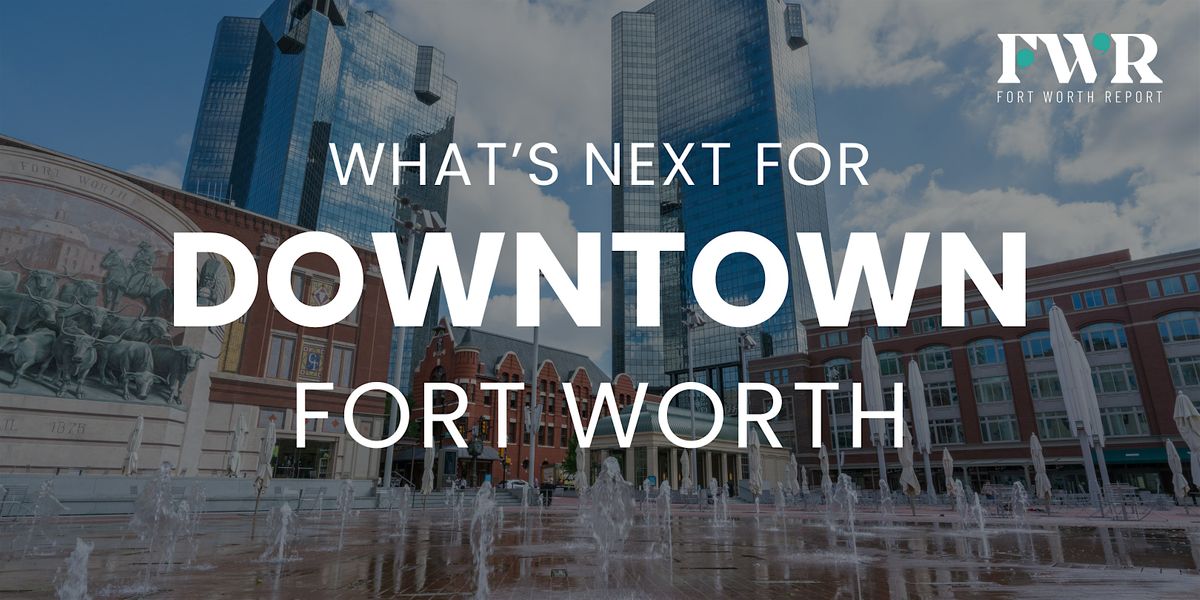 What's next for downtown Fort Worth?