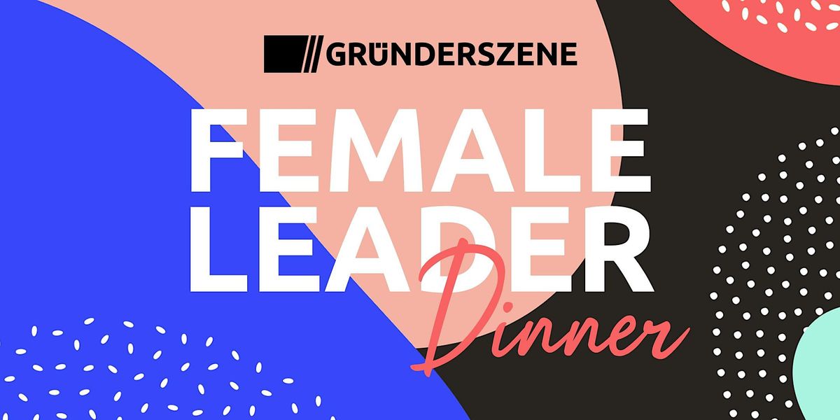 Gr\u00fcnderszene Female Leader Dinner Berlin - 23.05.24