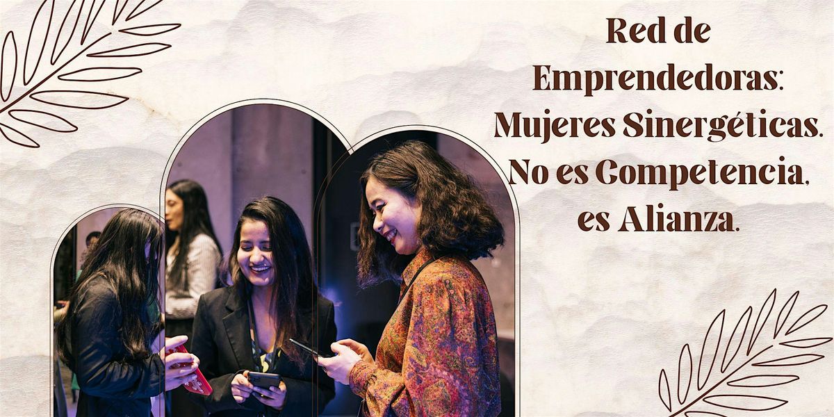 Red de Emprendedoras: Mujeres Sinerg\u00e9ticas. No es Competencia, es Alianza.