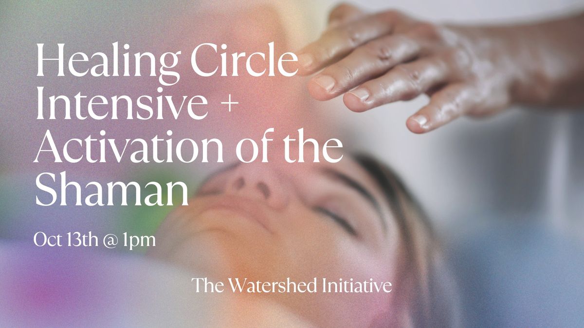 Healing Circle Intensive + Activation of the Shaman