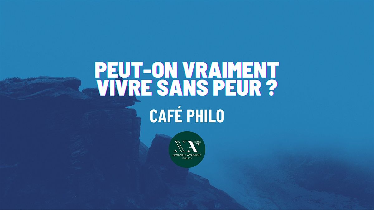 Caf\u00e9 philo : Peut-on vraiment vivre sans peur ?