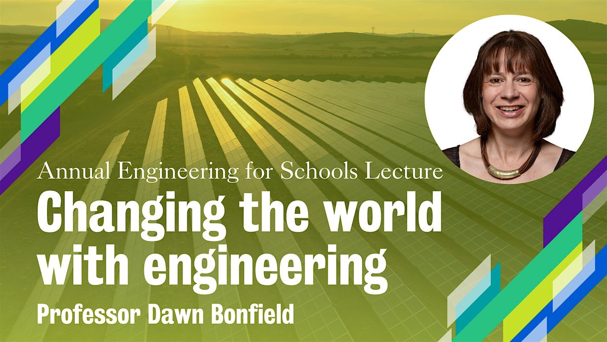 Annual Engineering for Schools Lecture: Changing the world with engineering