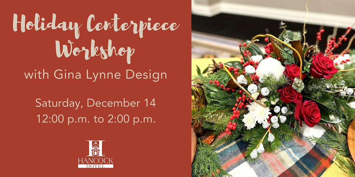 Holiday Centerpiece Workshop with Gina Lynne Design