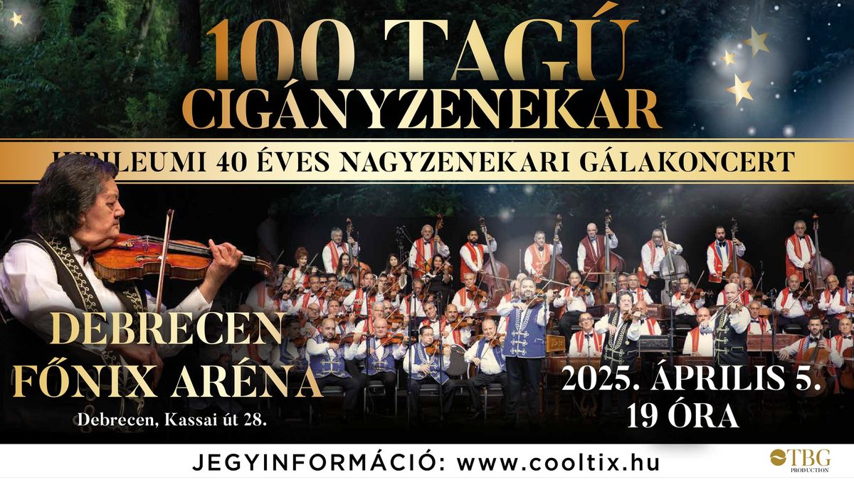 100 Tag\u00fa Cig\u00e1nyzenekar jubileumi g\u00e1lakoncert Debrecenben