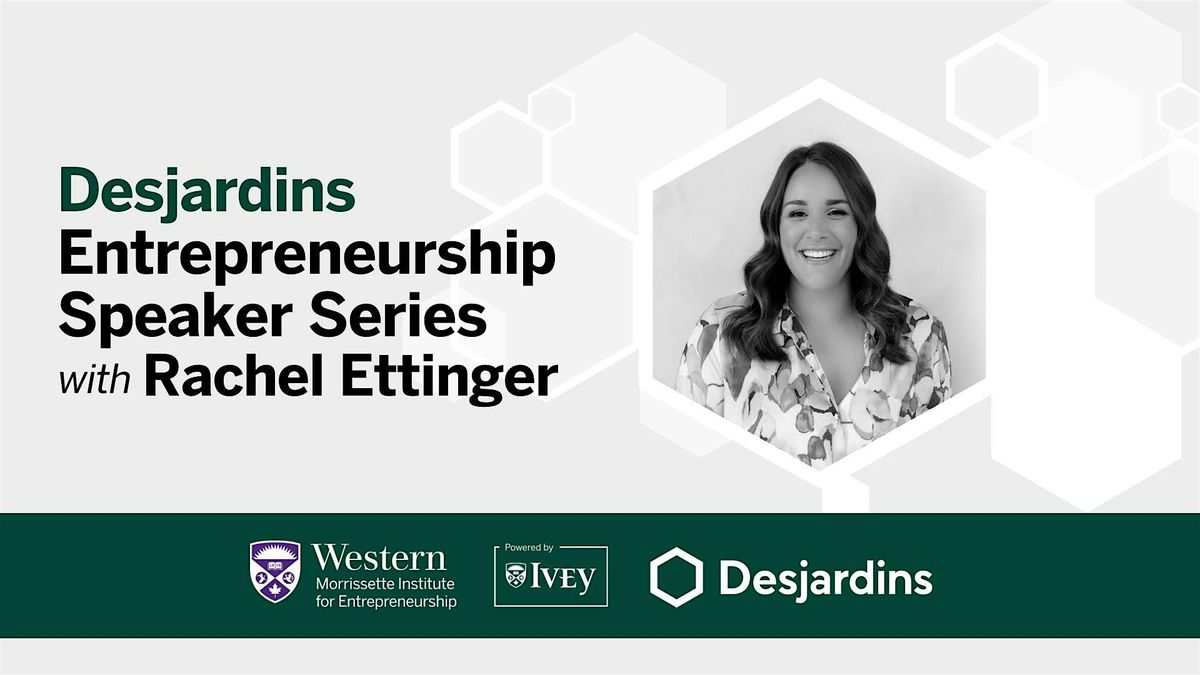 Desjardins Entrepreneurship Speaker Series with Rachel Ettinger