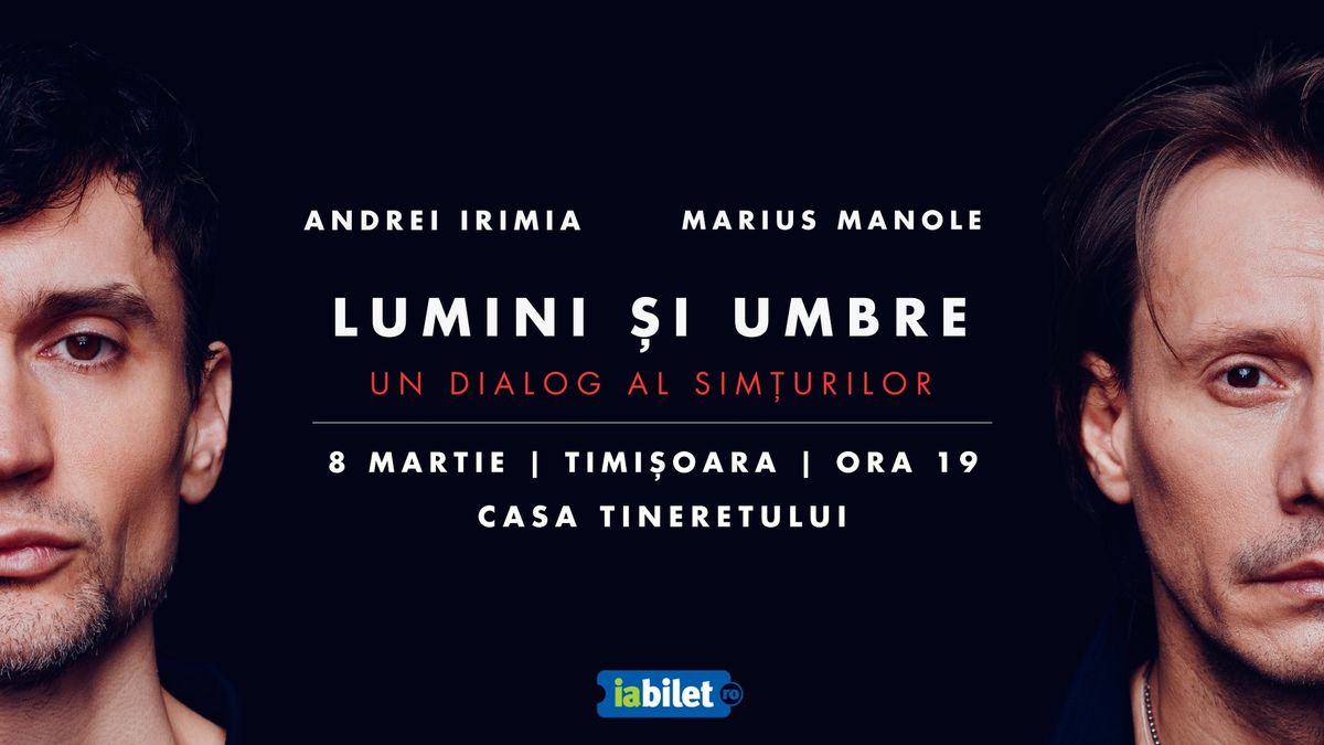 Timi\u0219oara: Andrei Irimia x Marius Manole - Lumini \u0219i Umbre